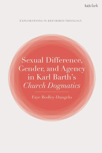 Sexual Difference, Gender, and Agency in Karl Barth's Church Dogmatics (T&T Clark Explorations in Reformed Theology) von T&T Clark