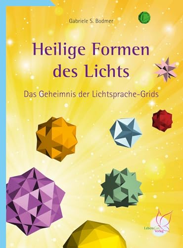 Heilige Formen des Lichts: Das Geheimnis der Lichtsprache-Grids von LebensGut-Verlag