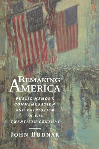 Remaking America: Public Memory, Commemoration, and Patriotism in the Twentieth Century von Princeton University Press