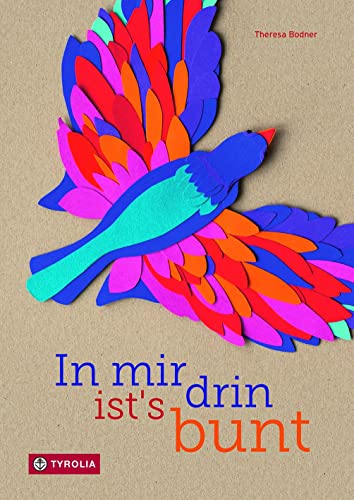 In mir drin ist´s bunt: Eine wahre Schatzkiste voller Ausdrucksmöglichkeiten für Emotionen und Gefühle von Tyrolia Verlagsanstalt Gm