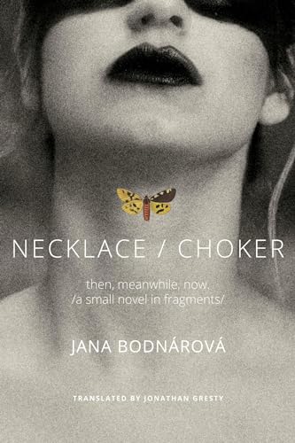 Necklace/Choker: Then, Meanwhile, Now. A Small Novel in Fragments (The Slovak List)