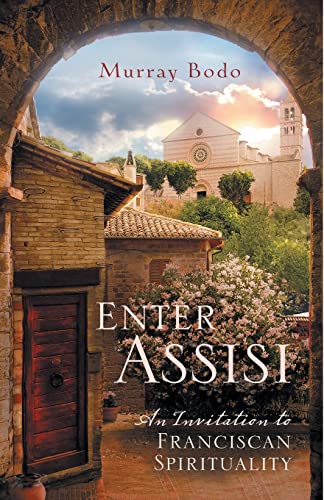 Enter Assisi: An Invitation to Franciscan Spirituality