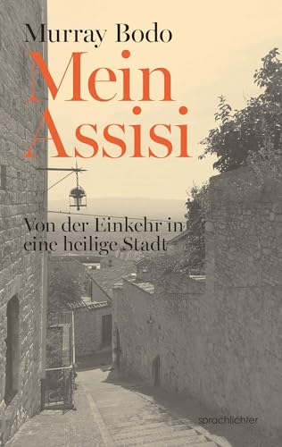 Mein Assisi: Von der Einkehr in eine heilige Stadt von Sprachlichter Verlag