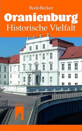 Oranienburg: Historische Vielfalt von Baessler, Hendrik Verlag