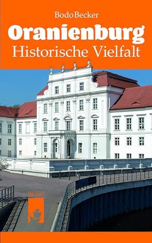 Oranienburg: Historische Vielfalt von Baessler, Hendrik Verlag