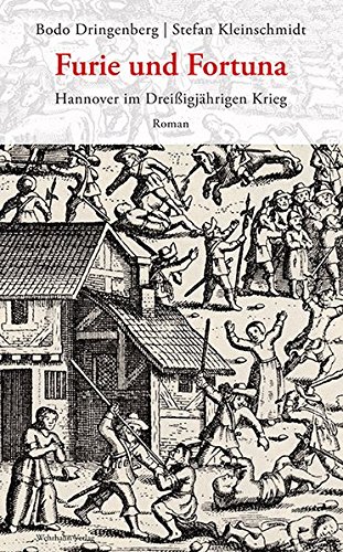Furie und Fortuna: Hannover im Dreißigjährigen Krieg. Roman von Wehrhahn Verlag