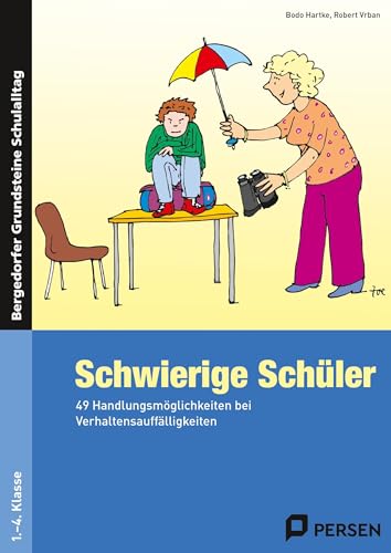 Schwierige Schüler - was kann ich tun?: 49 Handlungsmöglichkeiten bei Verhaltensauffälligkeiten