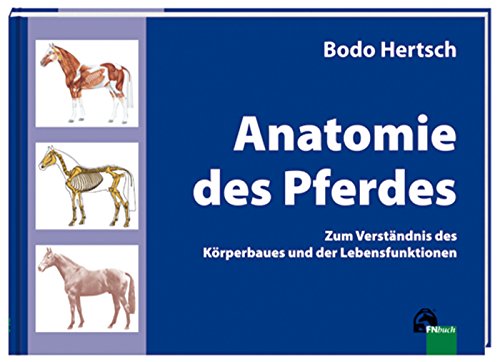 Anatomie des Pferdes: Zum Verständnis des Körperbaues und der Lebensfunktionen