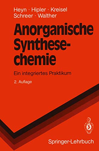 Anorganische Synthesechemie: Ein integriertes Praktikum (Springer-Lehrbuch)