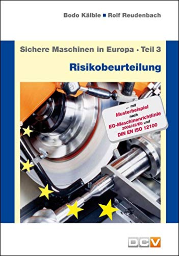 Sichere Maschinen in Europa - Teil 3 - Risikobeurteilung: Risikobeurteilung und Sicherheitskonzept, Anleitung für die praktische Durchführung von DC Verlag & Agentur