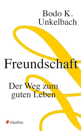 Freundschaft: Der Weg zum guten Leben von Claudius Verlag GmbH