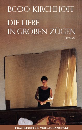 Die Liebe in groben Zügen von Frankfurter Verlags-Anst.