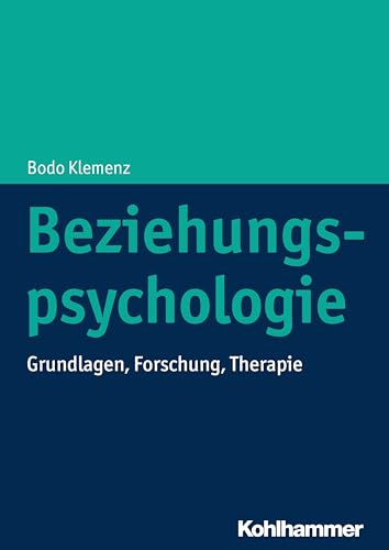 Beziehungspsychologie: Grundlagen, Forschung, Therapie von Kohlhammer W.