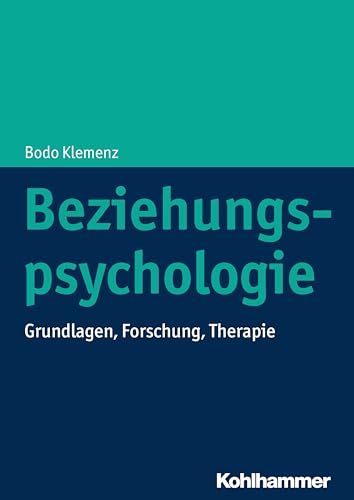 Beziehungspsychologie: Grundlagen, Forschung, Therapie von Kohlhammer