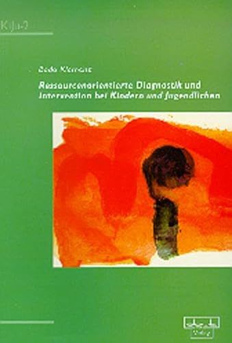 Ressourcenorientierte Diagnostik und Intervention bei Kindern und Jugendlichen (KiJu - Psychologie und Psychotherapie im Kindes- und Jugendalter)