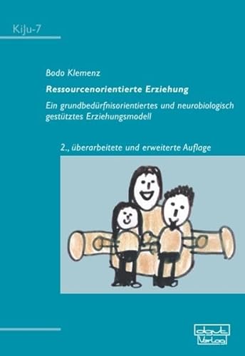 Ressourcenorientierte Erziehung: Ein grundbedürfnisorientiertes und neurobiologisch gestütztes Erziehungsmodell (KiJu - Psychologie und Psychotherapie im Kindes- und Jugendalter) von Dgvt Verlag