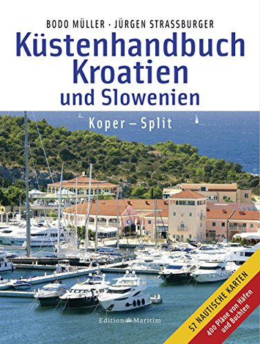 Küstenhandbuch Kroatien und Slowenien: Koper - Split: Koper - Split. 400 Pläne von Häfen und Buchten Küstenhandbuch Kroatien und Slowenien: Koper - Split: Koper - Split. 400 Pläne von Häfen und Buchten