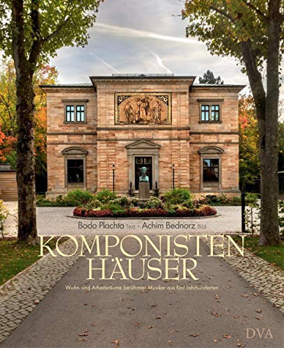 Komponistenhäuser: Wohn- und Arbeitsräume berühmter Musiker aus fünf Jahrhunderten
