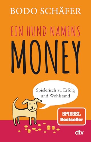 Ein Hund namens Money: Spielerisch zu Erfolg und Wohlstand von dtv Verlagsgesellschaft