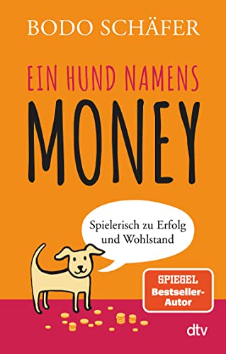 Ein Hund namens Money: Spielerisch zu Erfolg und Wohlstand