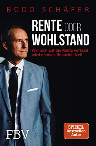 Rente oder Wohlstand: Wer sich auf die Rente verlässt, wird niemals finanziell frei!