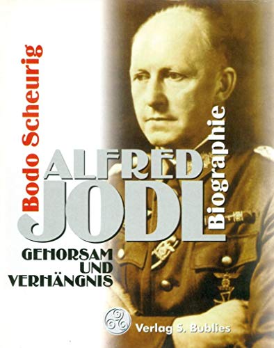 Alfred Jodl. Gehorsam und Verhängnis