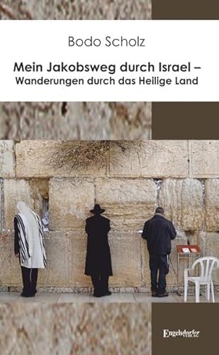 Mein Jakobsweg durch Israel – Wanderungen durch das Heilige Land von Engelsdorfer Verlag