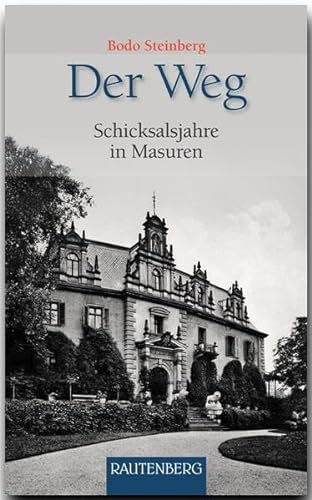 Der Weg: Schicksalsjahre in Masuren (Rautenberg - Erzählungen/Anthologien) von Rautenberg