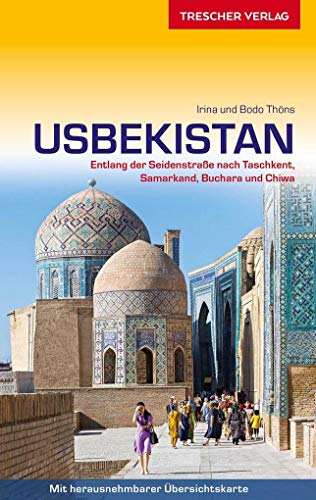 Reiseführer Usbekistan: Entlang der Seidenstraße nach Taschkent, Samarkand, Buchara und Chiwa - Mit herausnehmbarer Faltkarte 1 : 2.700.000 (Trescher-Reiseführer)