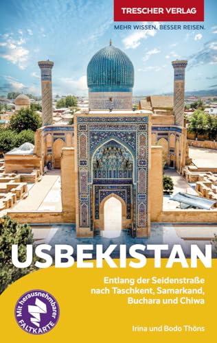 TRESCHER Reiseführer Usbekistan: Entlang der Seidenstraße nach Taschkent, Samarkand, Buchara und Chiwa - Mit herausnehmbarer Faltkarte 1 : 2.700.000 von TRESCHER