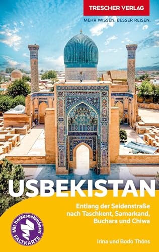 TRESCHER Reiseführer Usbekistan: Entlang der Seidenstraße nach Taschkent, Samarkand, Buchara und Chiwa - Mit herausnehmbarer Faltkarte 1 : 2.700.000 von TRESCHER