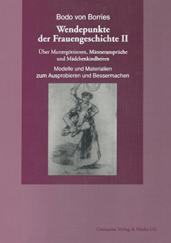 Wendepunkte der Frauengeschichte, Bd.2, Über Muttergöttinnen, Männeransprüche und Mädchenkindheiten (Frauen in Geschichte und Gesellschaft) von Centaurus Verlag & Media