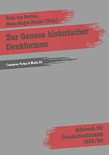 Zur Genese historischer Denkformen (Geschichtsdidaktik: Studien, Materialien. Neue Folgen) von Centaurus Verlag & Media