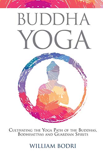 Buddha Yoga: Cultivating the Yoga Path of the Buddhas, Bodhisattvas and Guardian Spirits von Top Shape Publishing LLC