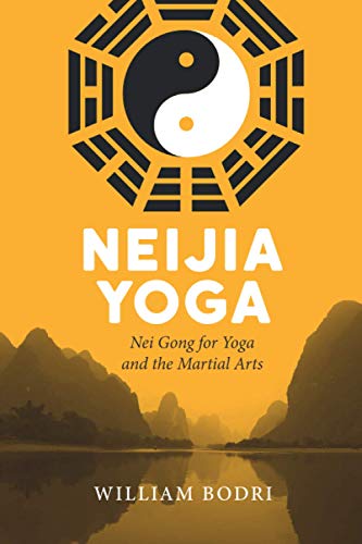 Neijia Yoga: Nei Gong for Yoga and the Martial Arts