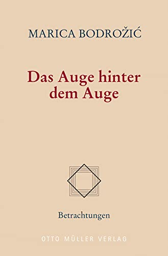 Das Auge hinter dem Auge: Betrachtungen von Otto Müller Verlag GmbH