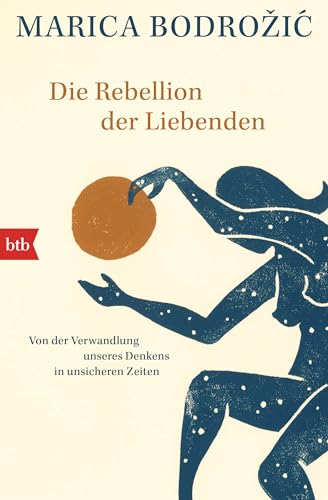 Die Rebellion der Liebenden: Von der Verwandlung unseres Denkens in unsicheren Zeiten von btb