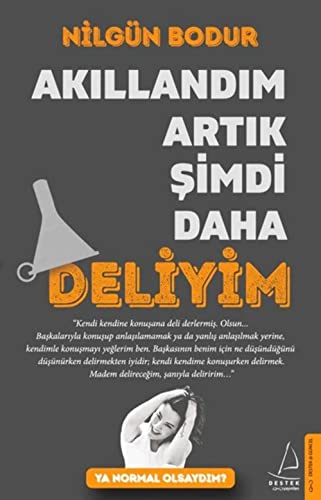 Akıllandım Artık Şimdi Daha Deliyim: Ya Normal Olsaydım?