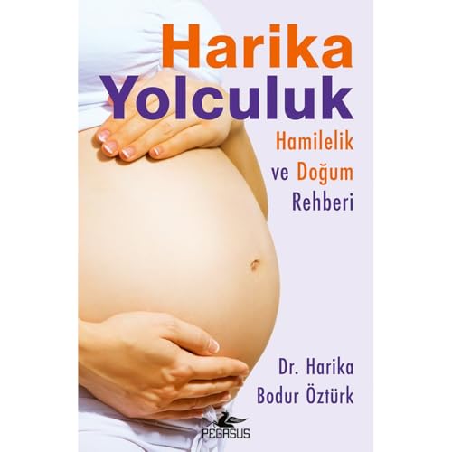Harika Yolculuk: Hamilelik ve Dogum Rehberi Harika Yolculuk: Hamilelik ve Dogum Rehberi von Pegasus Yayincilik