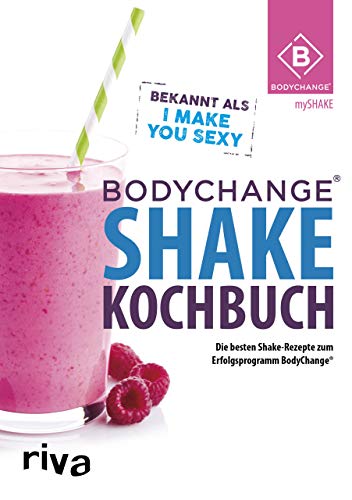 BodyChange® Shake-Kochbuch: Die besten Shake-Rezepte zum Erfolgsprogramm BodyChange®: Die besten Rezepte zum Abnehmen und Fitbleiben von Riva