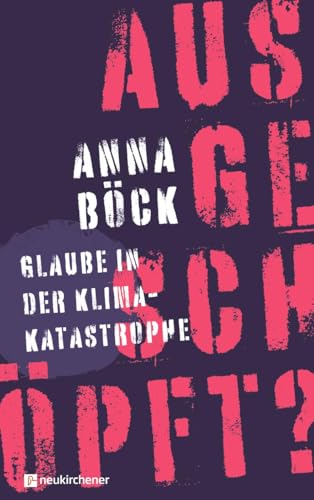 ausgeschöpft?: Glaube in der Klimakatastrophe von Neukirchener Verlag