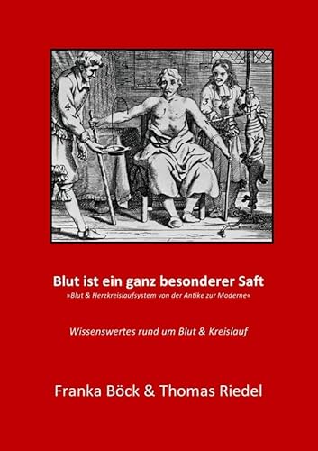 Blut ist ein ganz besonderer Saft: Blut & Kreislaufsystem von der Antike zur Moderne von epubli GmbH