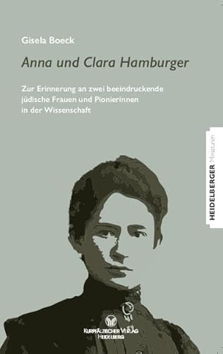 Anna und Clara Hamburger: Zur Erinnerung an zwei beeindruckende jüdische Frauen und Pionierinnen in der Wissenschaft (Heidelberger Miniaturen)