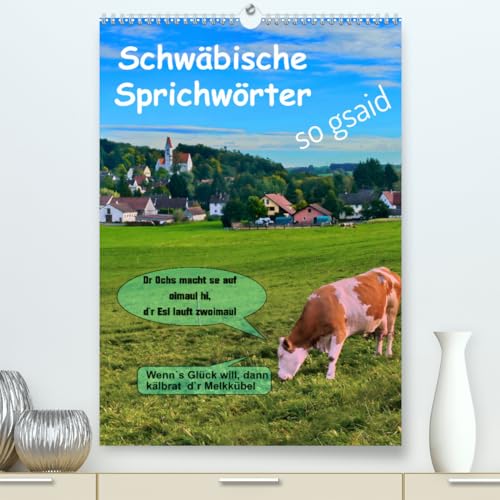 Schwäbische Sprichwörter - so gsaid (hochwertiger Premium Wandkalender 2024 DIN A2 hoch), Kunstdruck in Hochglanz von CALVENDO