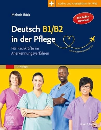 Deutsch B1/B2 in der Pflege: Für Fachkräfte im Anerkennungsverfahren - mit Zugang zum Elsevier-Portal