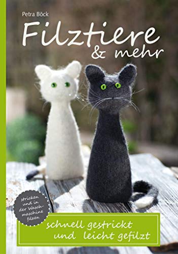 Filztiere & mehr: schnell gestrickt und leicht gefilzt