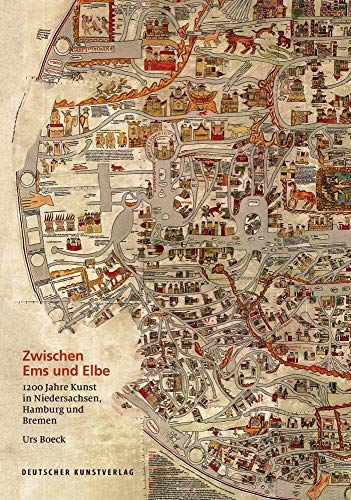 Zwischen Ems und Elbe: 1200 Jahre Kunst in Niedersachsen, Hamburg und Bremen von Deutscher Kunstverlag