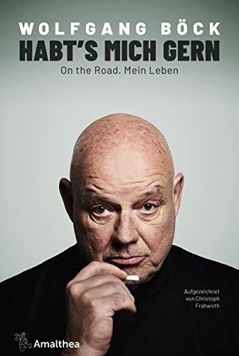 Habt's mich gern: On the Road. Mein Leben. Aufgezeichnet von Christoph Frühwirth