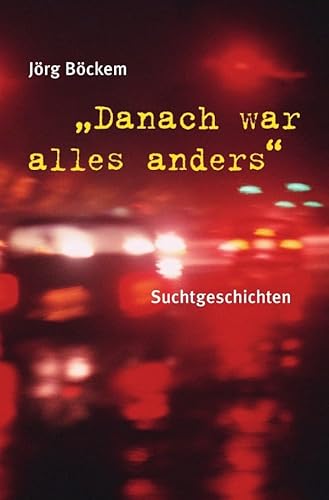 Danach war alles anders: Suchtgeschichten von epubli