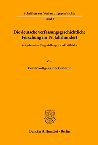 Die deutsche verfassungsgeschichtliche Forschung im 19. Jahrhundert.: Zeitgebundene Fragestellungen und Leitbilder. (Schriften zur Verfassungsgeschichte, Band 1)